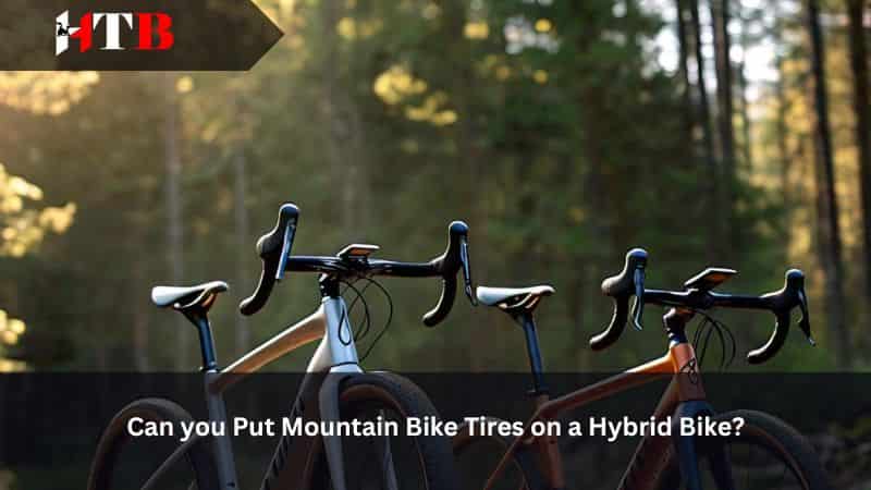 Can you Put Mountain Bike Tires on a Hybrid Bike